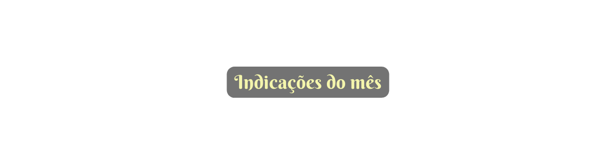 Indicações do mês